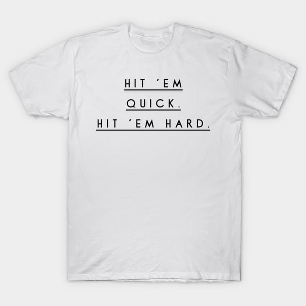 hit em quick hit em hard T-Shirt by GMAT